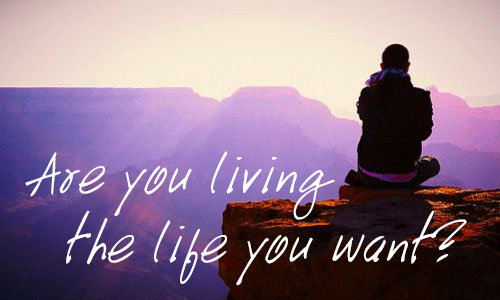 Are you living the life you want?