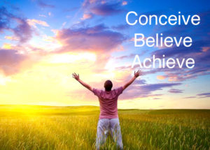 Whatever you can Conceive and Believe, you can Achieve